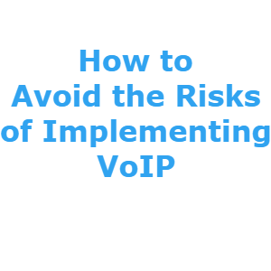 How to Avoid the Risks of Implementing VoIP Systems? | TheVoIPHub
